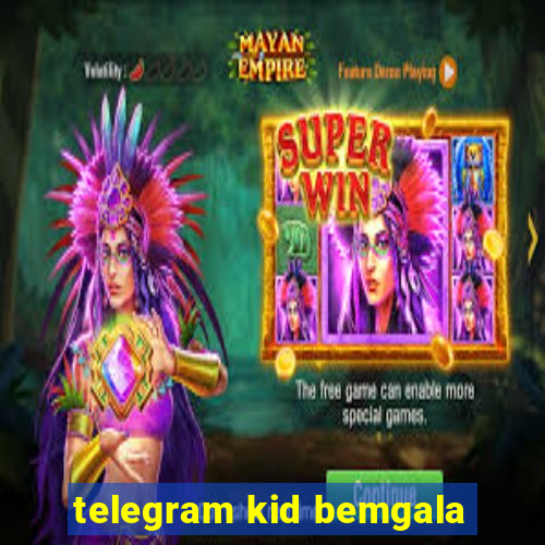 telegram kid bemgala